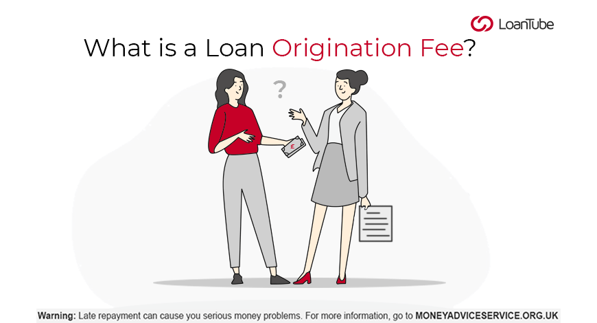 Loan origination Fee | UK | LoanTube